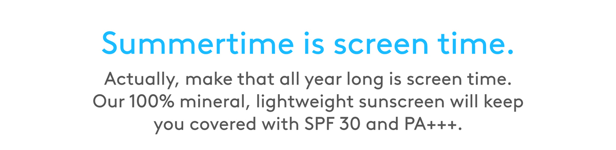 Our 100% mineral, lightweight sunscreen will keep you covered with SPF 30 and PA+++!