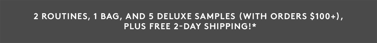 FREE 2-Day Shipping + A 5-Pc Deluxe Sample Bag With $100+ Orders