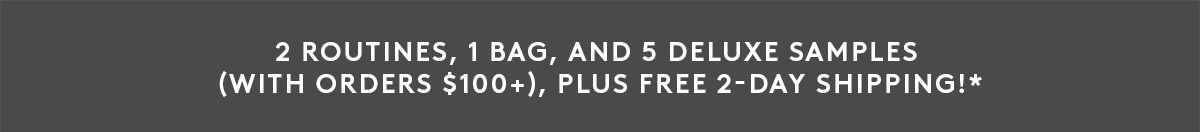 FREE 2-Day Shipping + A 5-Pc Deluxe Sample Bag With $100+ Orders