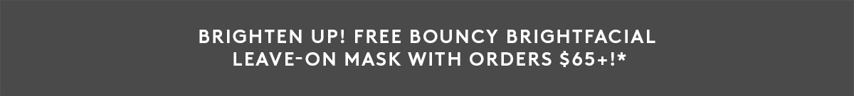 FREE Bouncy Brightfacial Mask On Orders $65+