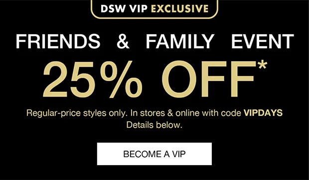 DSW VIP EXCLUSIVE | FRIENDS & FAMILY EVENT 25% OFF* | BECOME A VIP