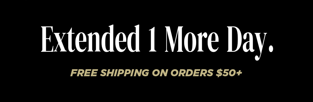 Extended 1 more day. Free shipping on order $50+.