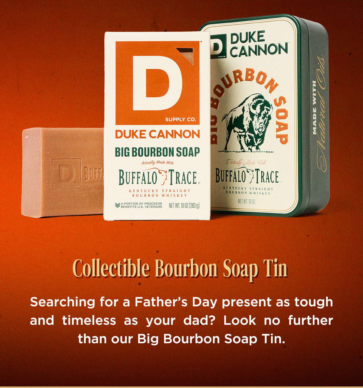 Collectible Bourbon Soap Tin. Searching for a Father's Day present as tough and timeless as your dad? Look no further than our Big Bourbon Tin.