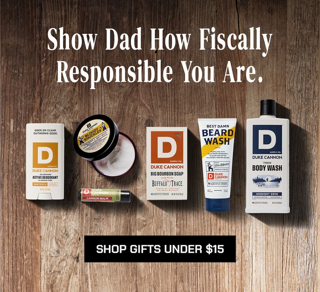 Show dad how fiscally resposible you are. Shop gifts under $15.