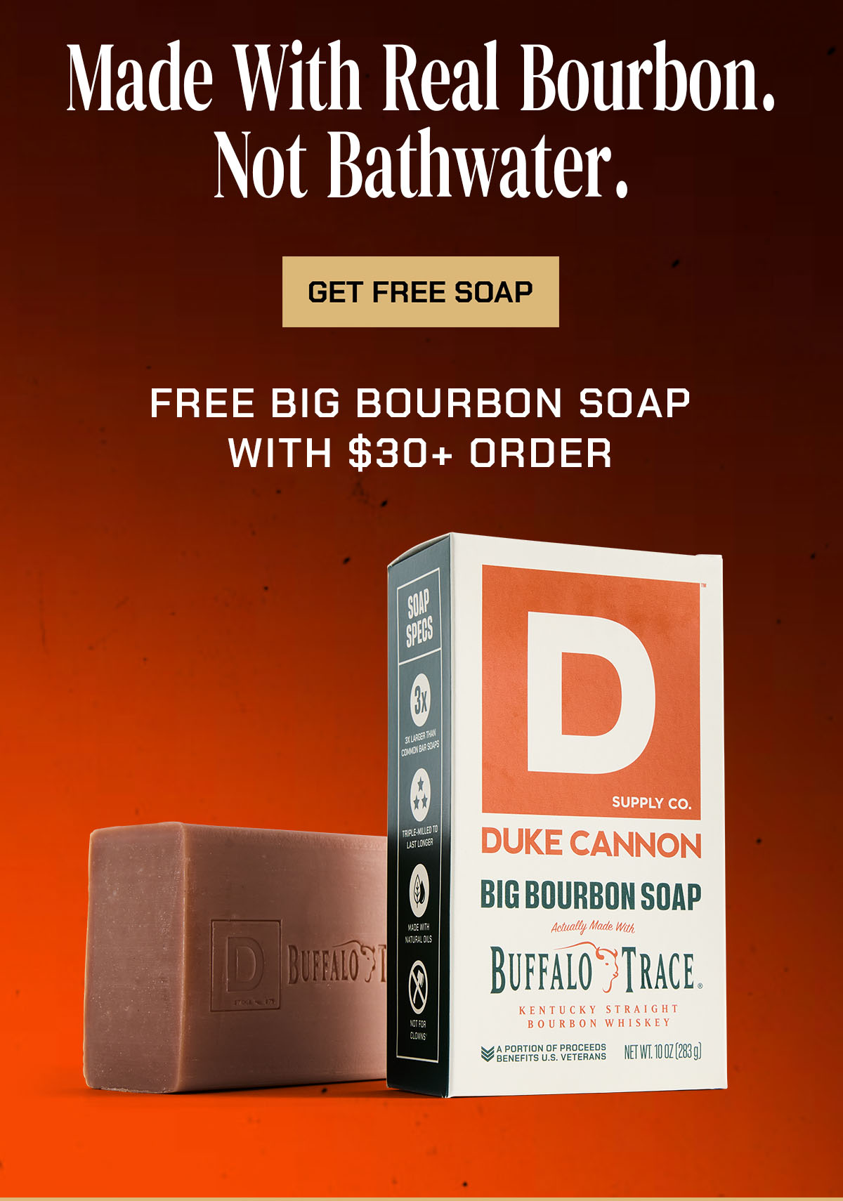 Made with Real Bourbon. Not bathwater. Free Bourbon Soap with $30+ Order. Shop Now.
