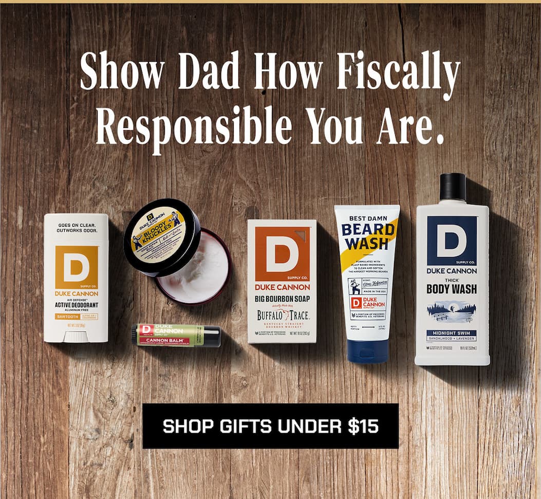 Show dad how fiscally resposible you are. Shop gifts under $15.