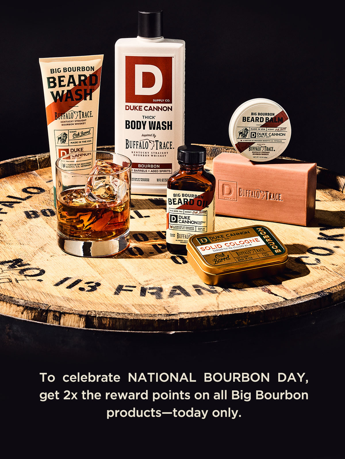 To celebrate national Bourbon Day, get 2x the reward points on all Big Bourbon Products - Today Only.