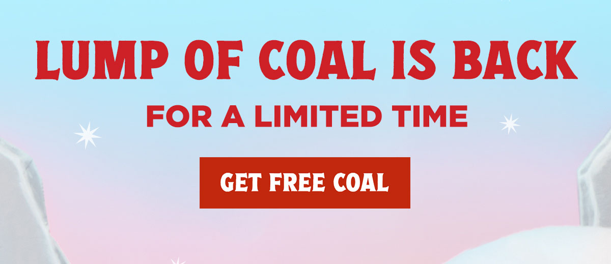 Lump of Coal is Back for a limited time. Get Free Coal.
