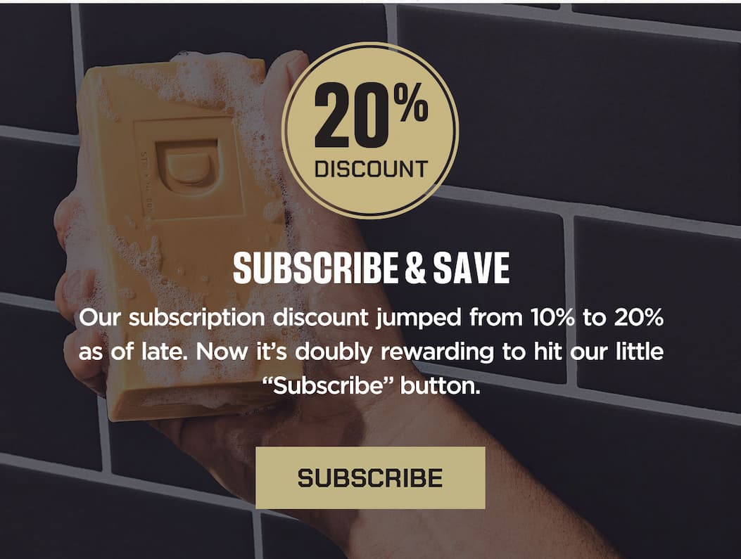 20% Discount. Subscribe & Save. Our subscription discount jumped from 10% to 20% as of late. Now it's doubly rewarding to hit our "Subscribe" button. 