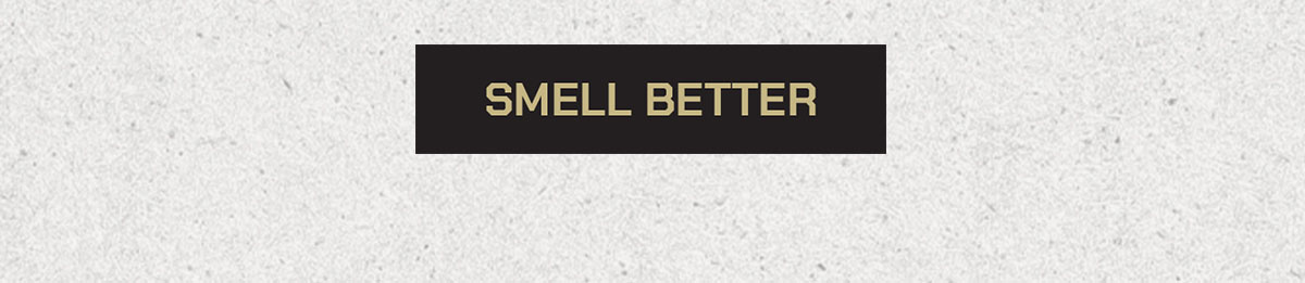 Smell Better.