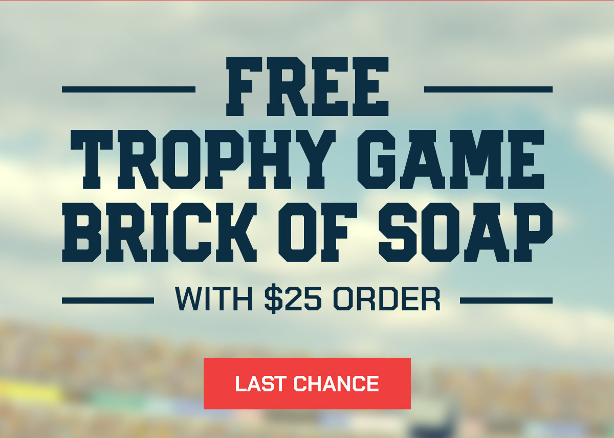 Free Trophy Game Brick of Soap with $25 Order. Last Chance.