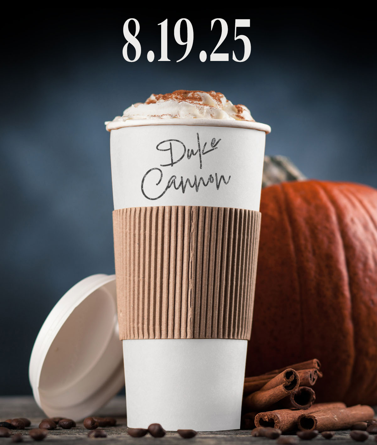 8.19.25. Duke Cannon written on a coffee cup.
