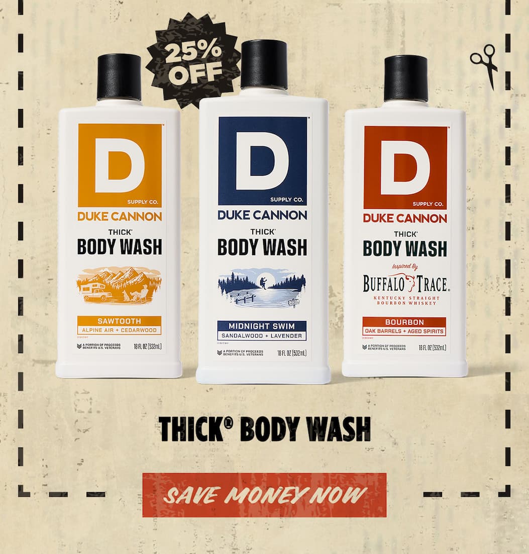 25% Off. Thick Body Wash. Sawtooth, Midnight Swim and Bourbon. Save Money Now.
