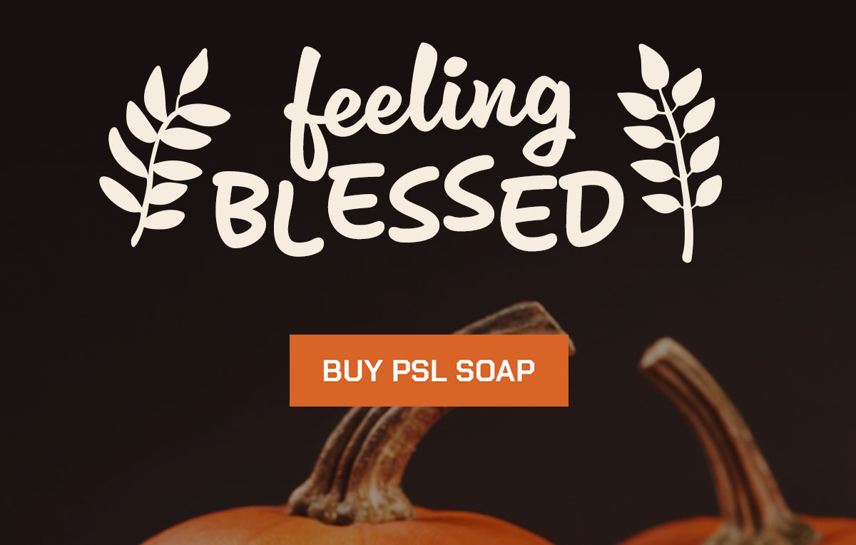 Feeling Blessed. Buy PSL Soap.