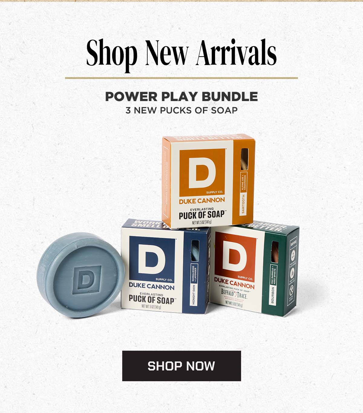 Shop New Arrivals. Power Play Bundle. 3 New Pucks of Soap.
