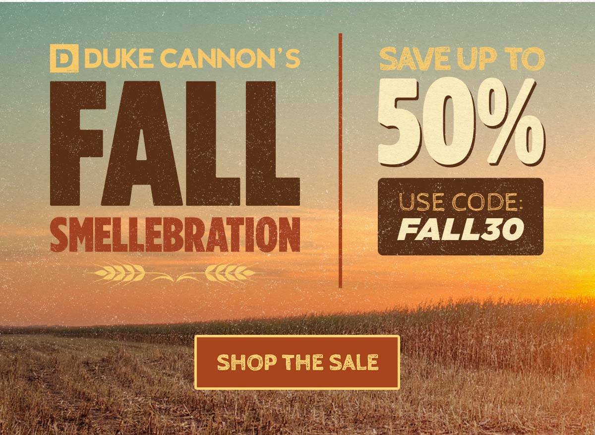 Duke Cannon's Fall Smellebration. Save up to 50%. Use code: FALL30