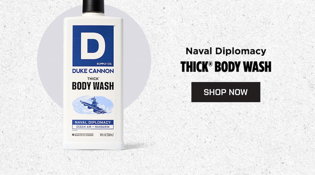 Naval diplomacy. Thick body wash. Shop now.