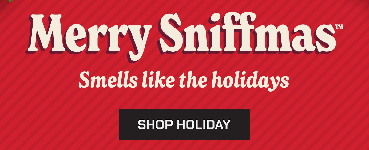 Merry Sniffmas. Smells like the holidays. Shop holiday.