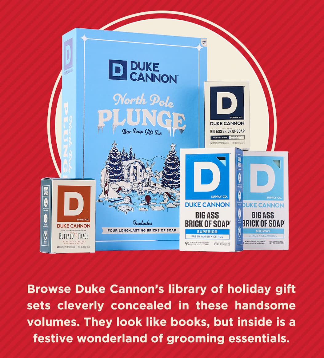 Browse Duke Cannon's library of holiday gift sets cleverly concealed in these handsome volumes. They look like books, but inside is a festive wonderland of grooming essentials.