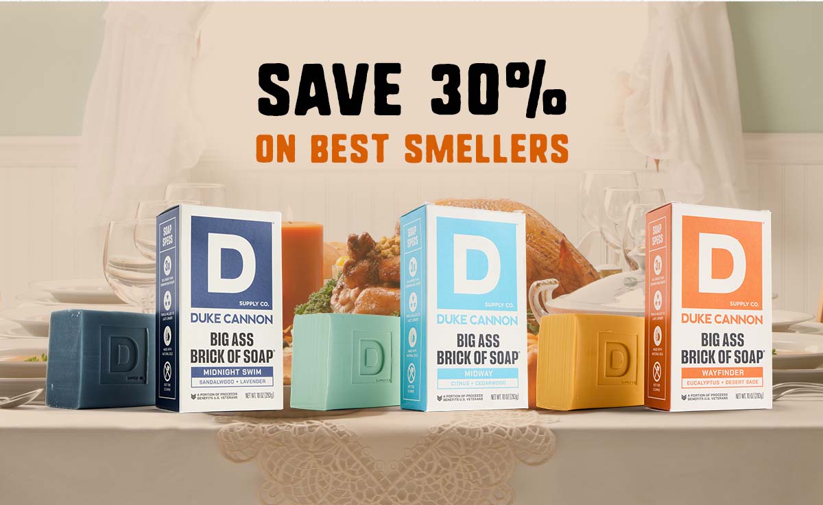 Save 30% on Best Smellers. Featuring Duke Cannon's Midnight Swim, Midway and Wayfinder Bar Soaps.
