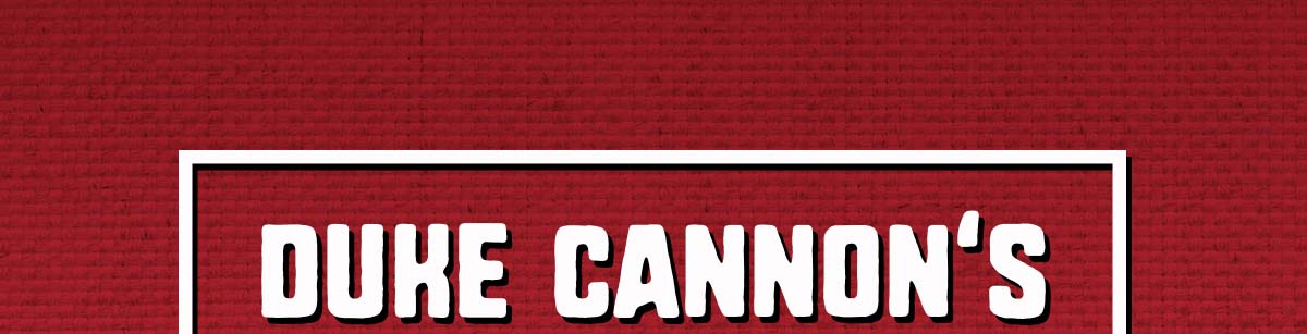 Duke Cannon's Early