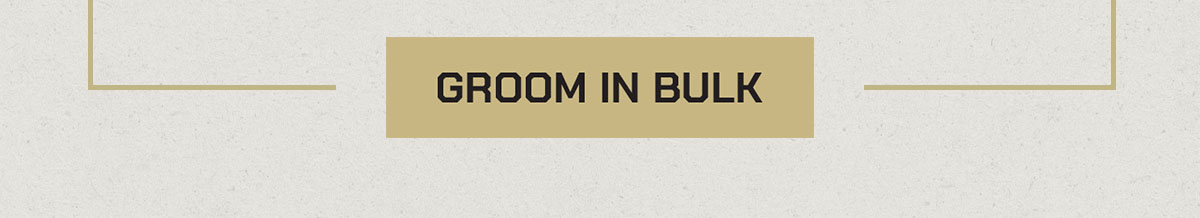 Groom in Bulk