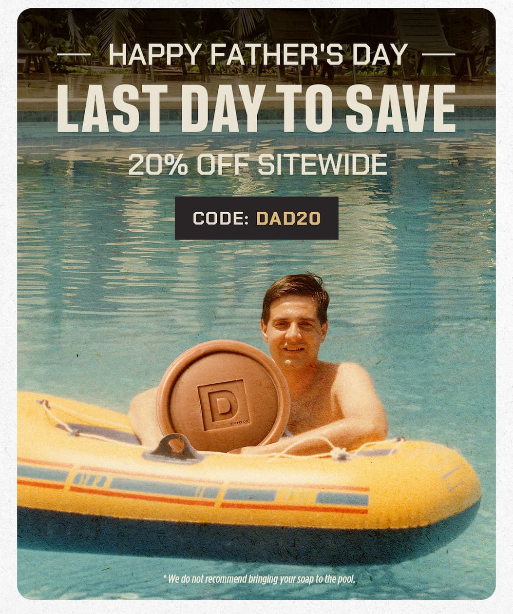 Happy Father's Day. Last Day to Save 20% off sitewide. Code: DAD20