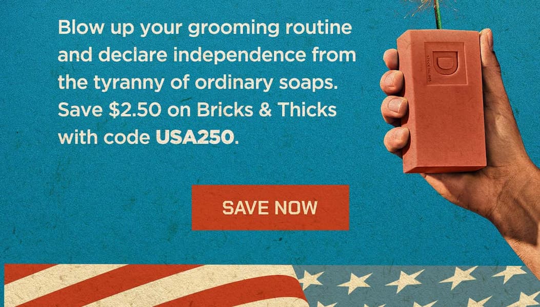 Blow up your grooming routine and declare independence from the tyranny of ordinary soaps. Save $2.50 on Bricks & Thicks with code USA250