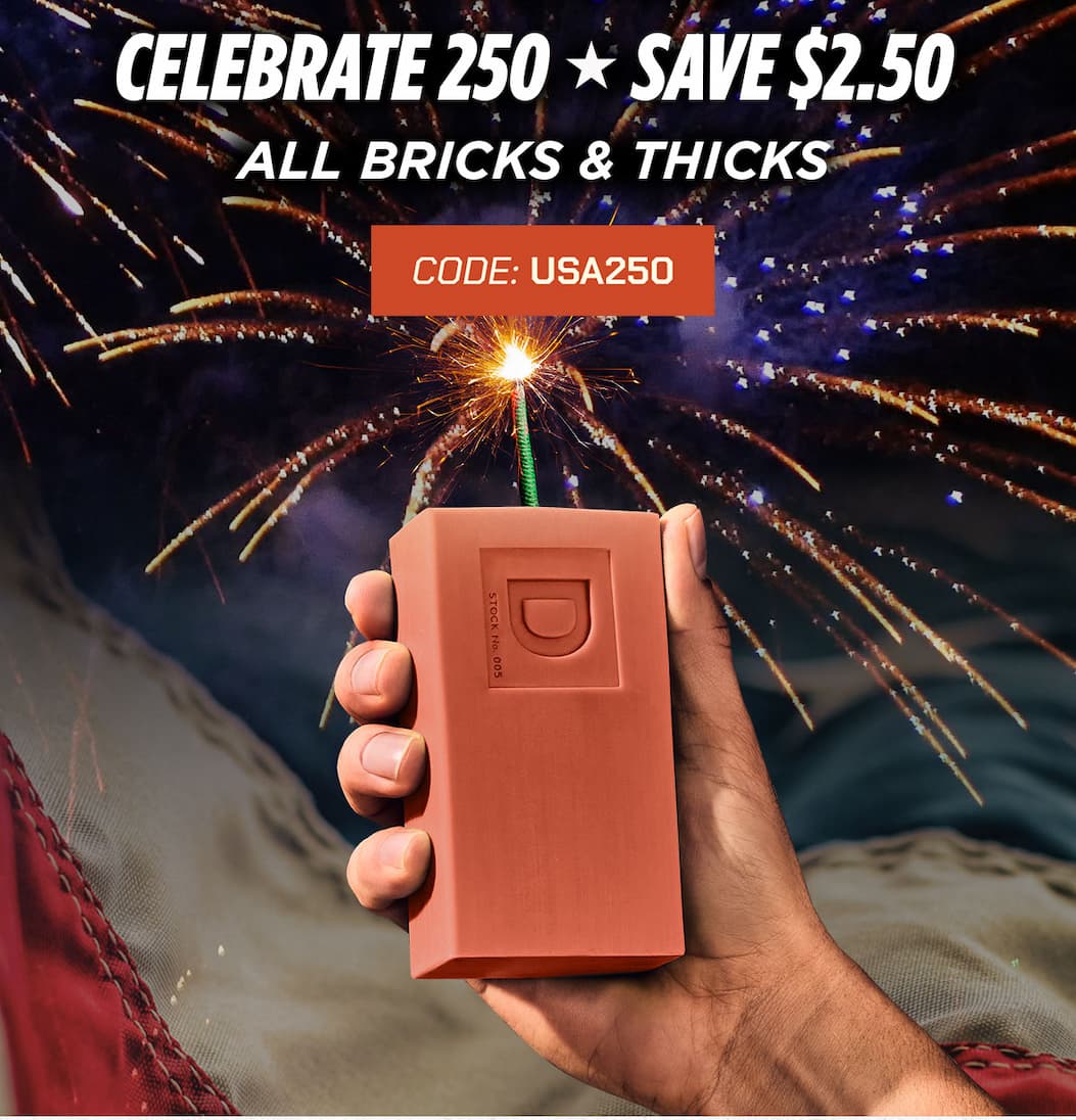 CELEBRATE 250 ★ SAVE $2.50 ALL BRICKS & THICKS CODE: USA250