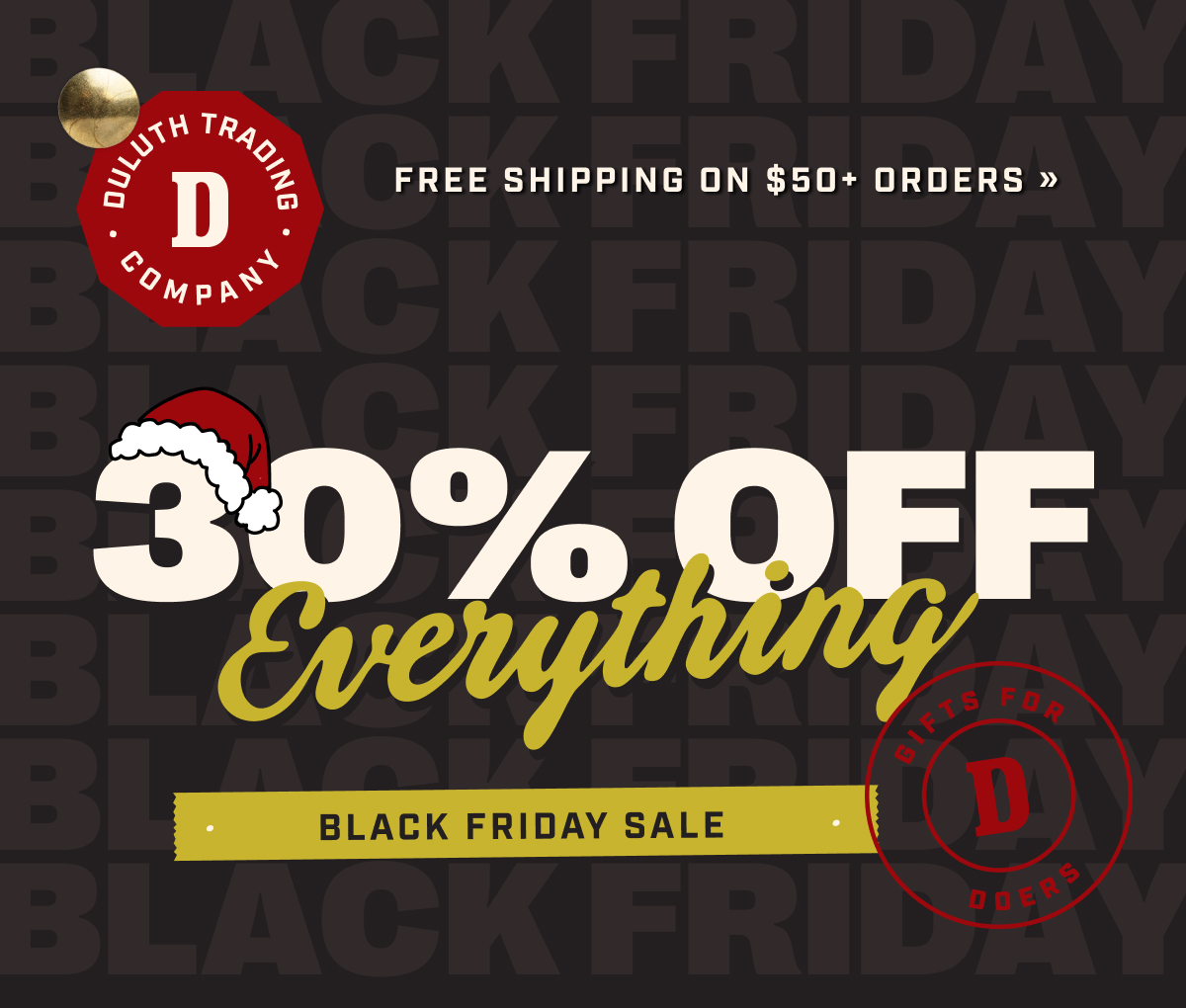 DULUTH TRADING CO FREE SHIPPING ON $50+ ORDERS 30% OFF Everything Black Friday Sale GIFTS FOR DOERS