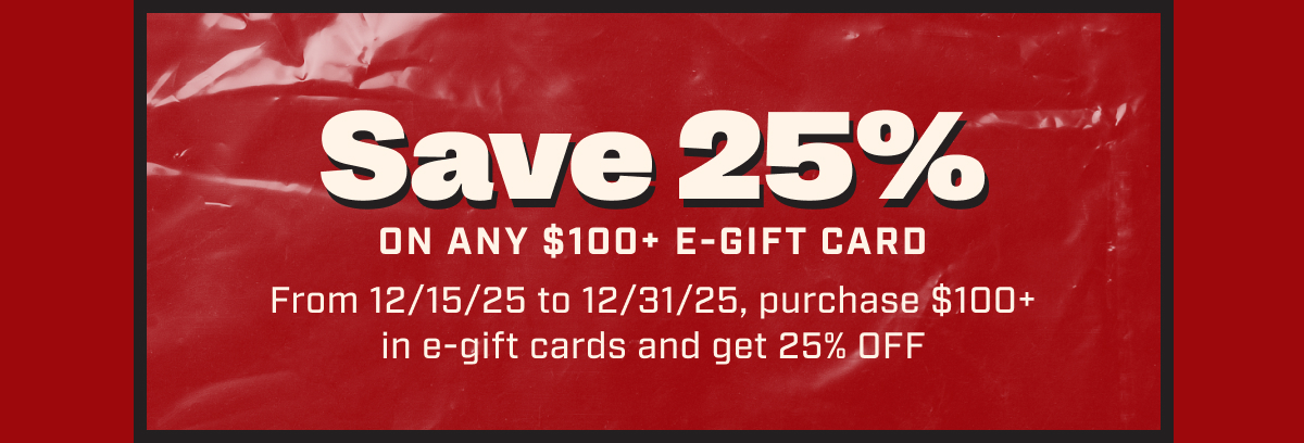 Save 25% ON ANY E-GIFT CARD