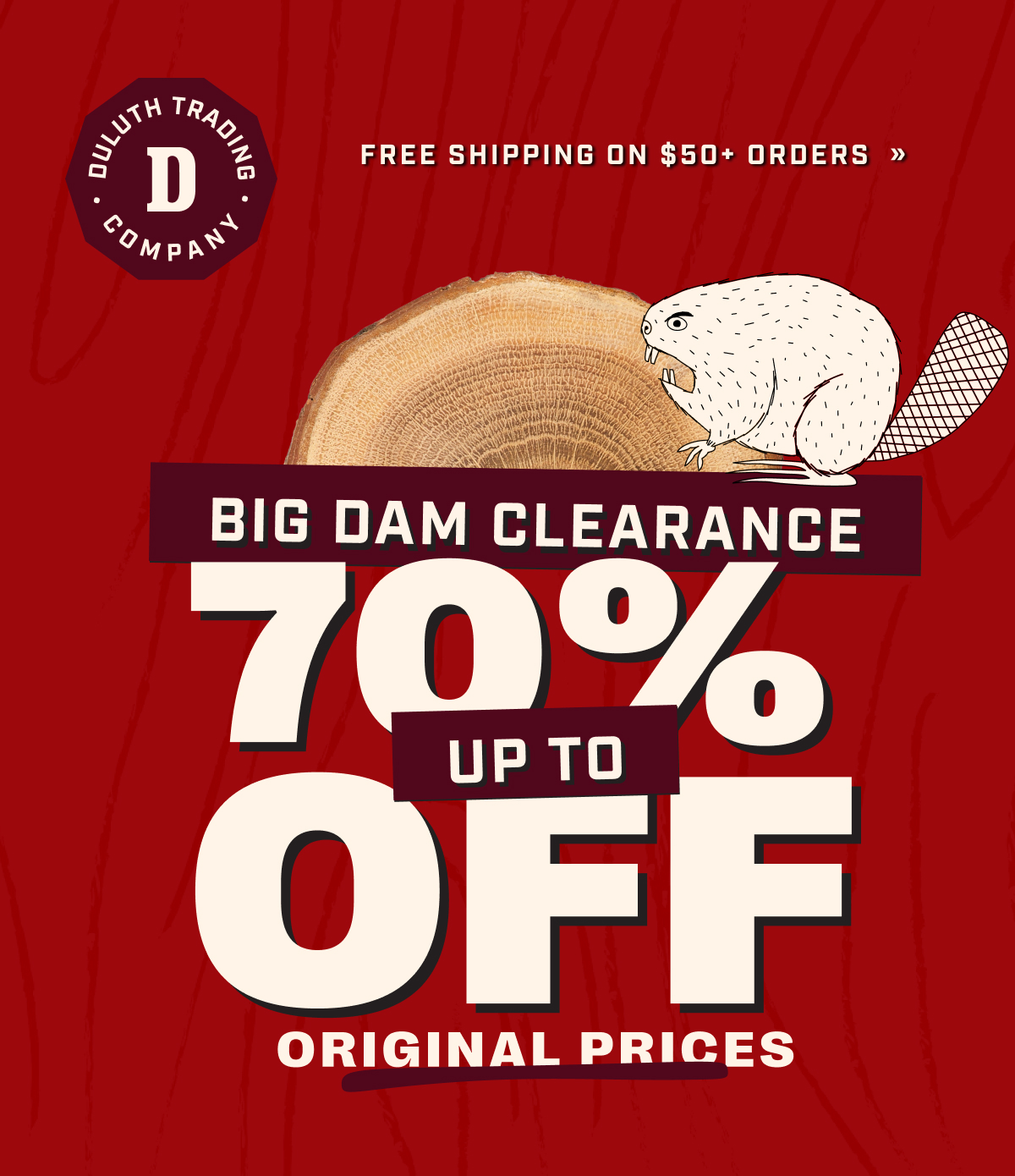 DULUTH TRADING CO - Free Shipping on $50+ Orders Big Dam Clearance Up to 70% Off Original Prices