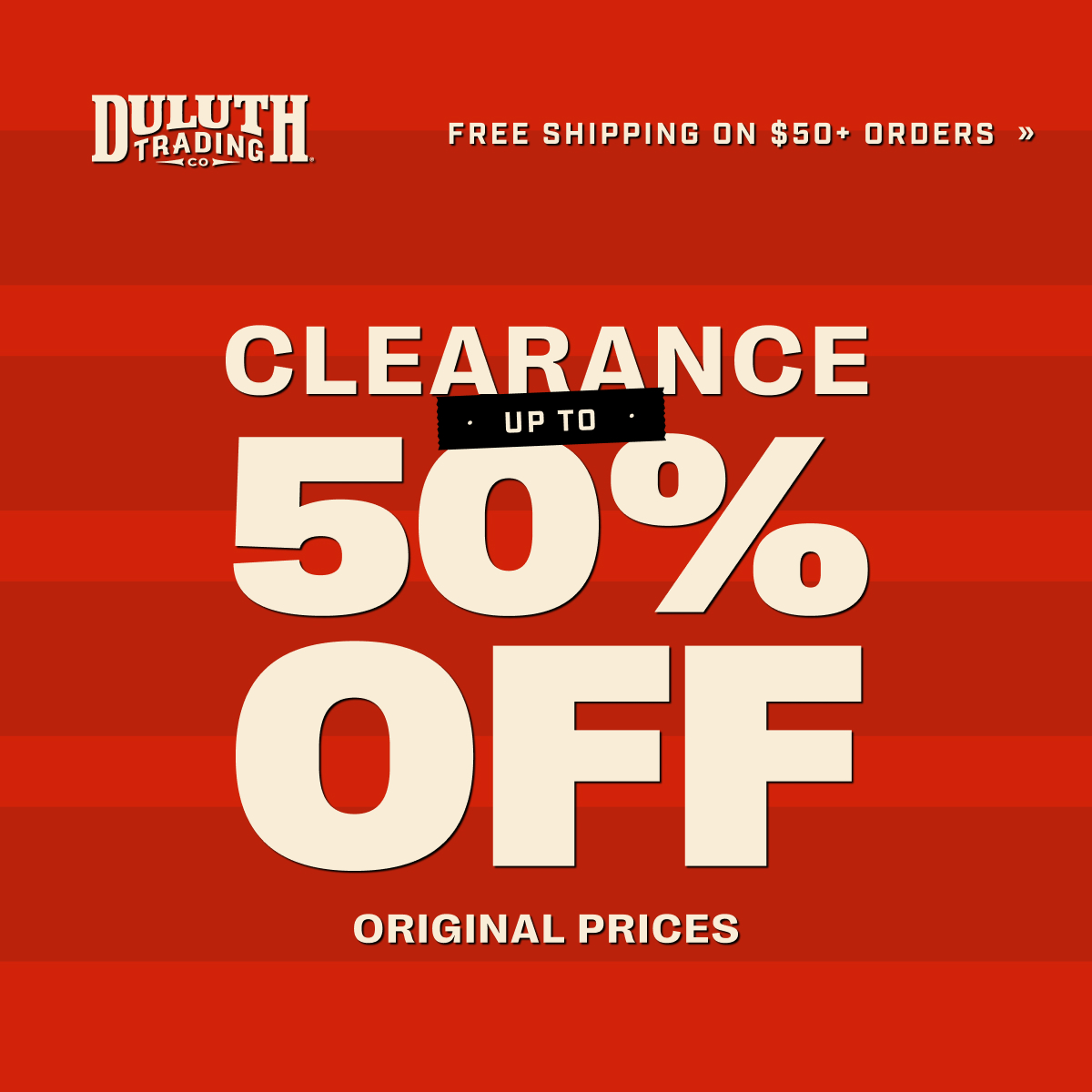 DULUTH TRADING CO - Free Shipping on $50+ Orders - CLEARANCE UP TO 50% OFF ORIGINAL PRICES