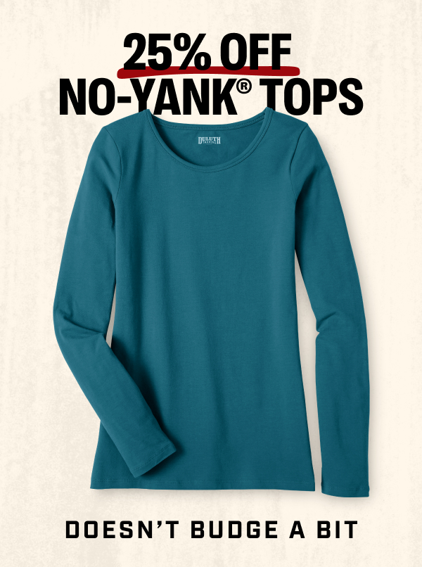 25% Off No-Yank Tops - Doesn’t Budge a Bit