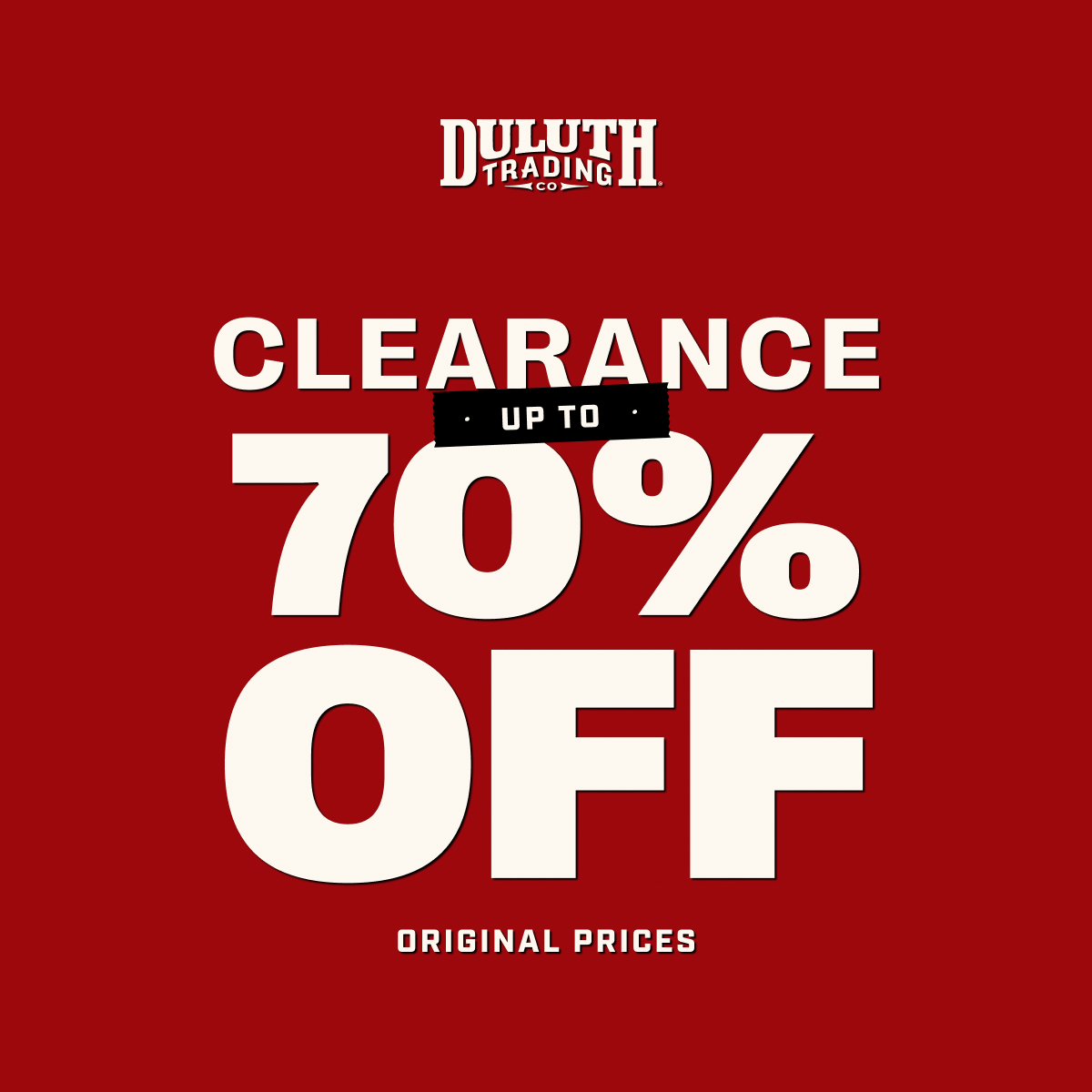 DULUTH TRADING CO - CLEARANCE UP TO 70% OFF ORIGINAL PRICES