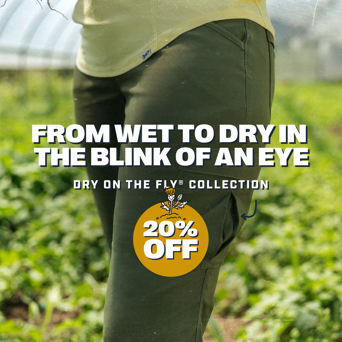 Dry on the Fly Collection - From Wet to Dry in the Blink of an Eye - 20% OFF