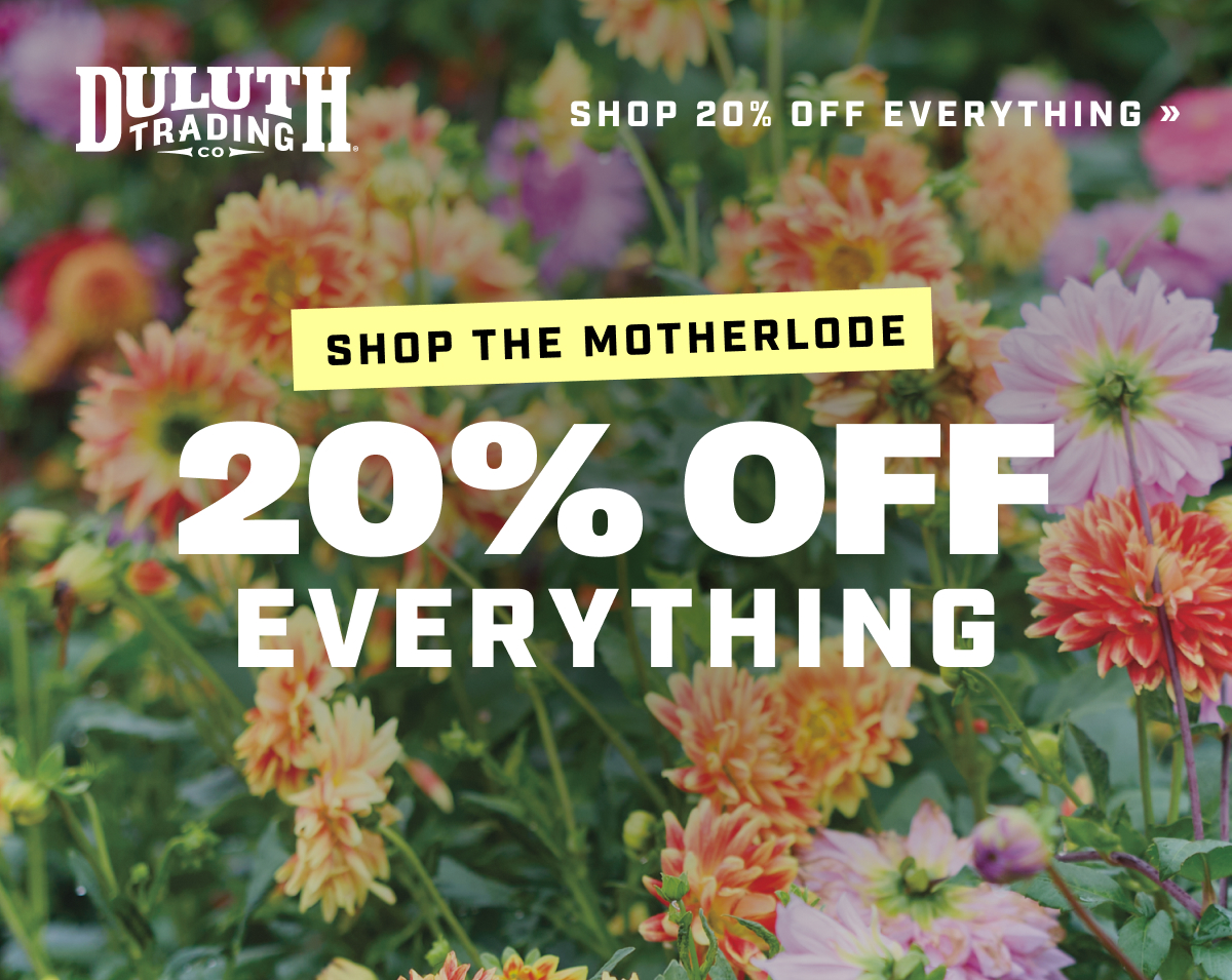 DULUTH TRADING CO - Shop the Motherlode - 20% Off Everything