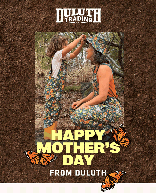 DULUTH TRADING CO - Happy Mother’s Day From Duluth