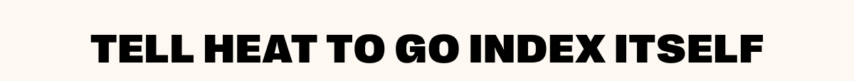 Tell Heat To Go Index Itself