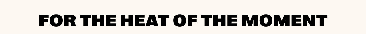 For The Heat Of The Moment