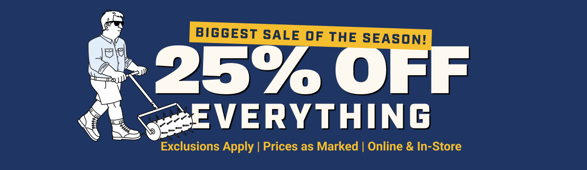 Biggest Sale of the Season! 25% Off Everything