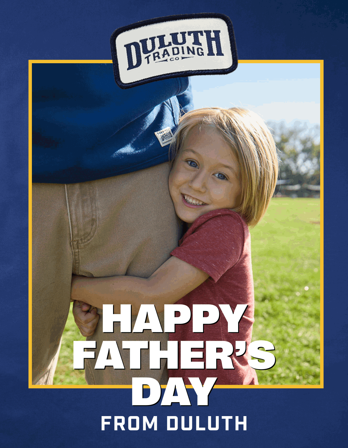 DULUTH TRADING CO - Happy Father's Day From Duluth