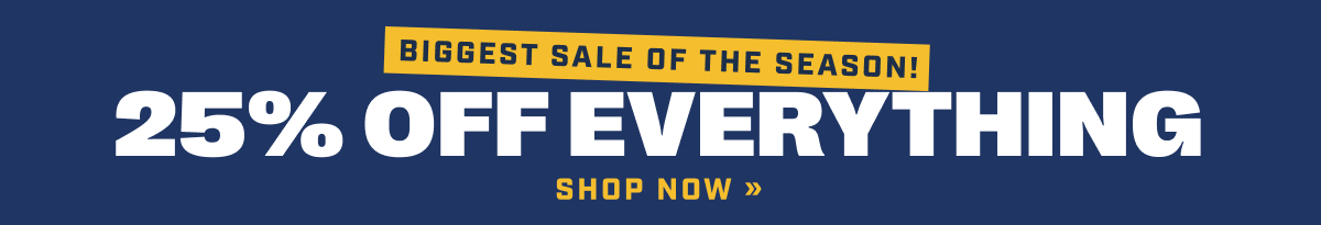Biggest Sale of the Season! 25% Off Everything