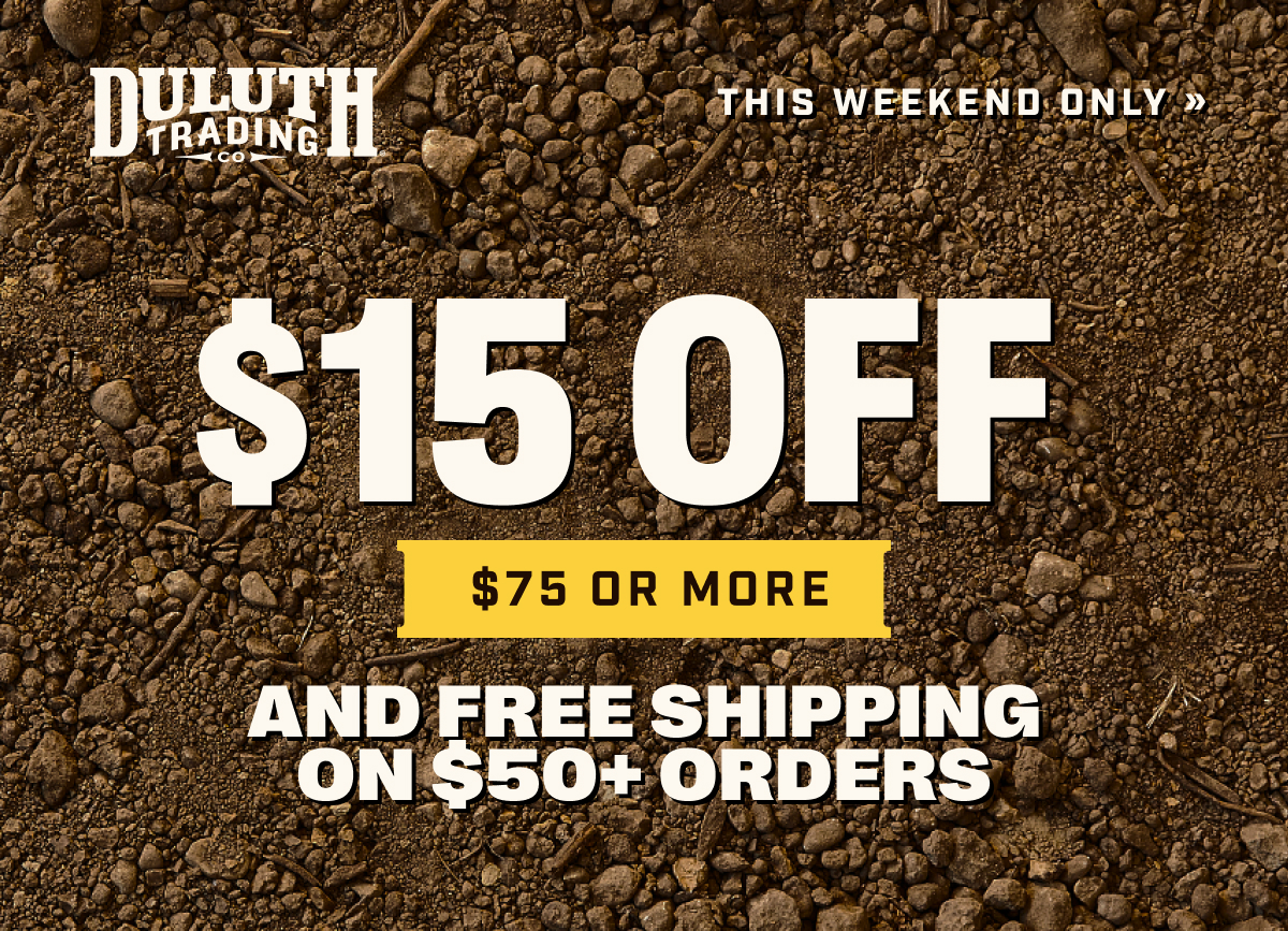 DULUTH TRADING CO - This Weekend Only! $15 OFF Orders Of $75 Or More AND FREE Shipping On $50+ Orders!