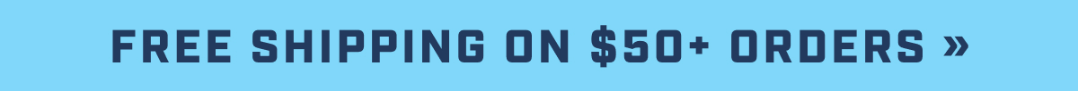 Free Shipping on $50+ Orders