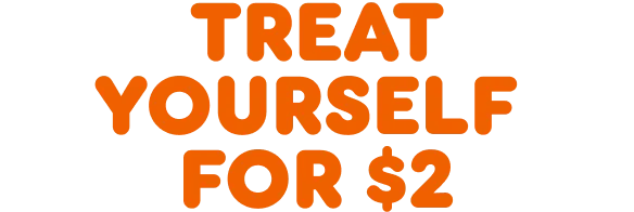Treat yourself for two dollars.