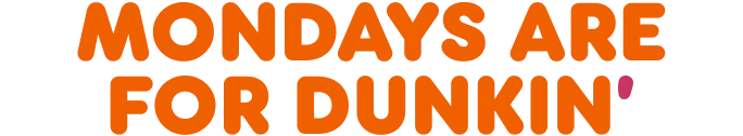 Mondays are for Dunkin'.