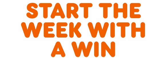 Start the week with a win.