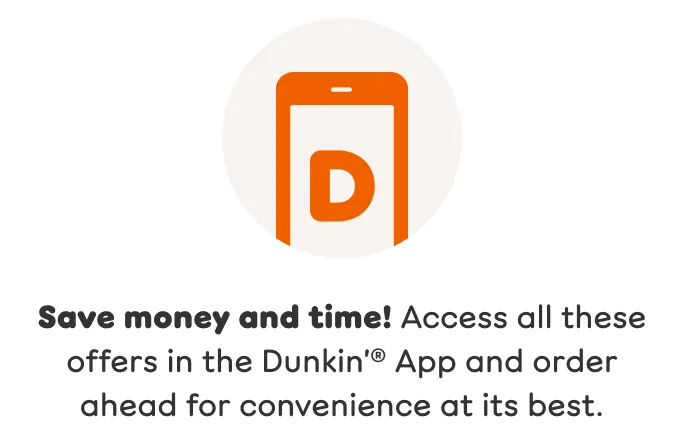 Save money and time! Access your offers in the app and order ahead for convenience at its best.