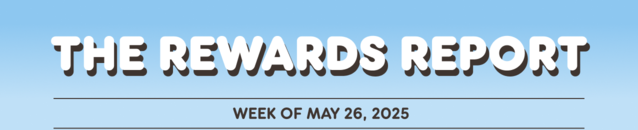The Rewards Report: Week of May 26, 2025.